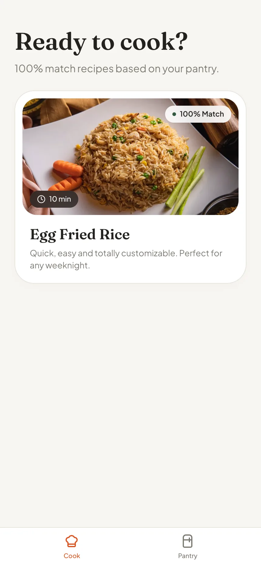 The generated app at phone width: the heading Ready to cook?, the line 100% match recipes based on your pantry, one recipe card for egg fried rice with a 10 minute badge and a 100% Match badge, and a bottom bar with Cook and Pantry tabs.